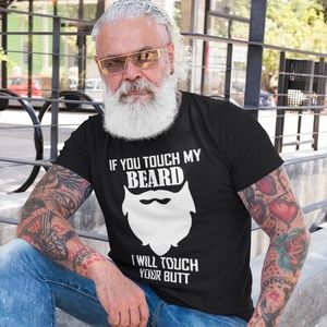 If You Touch My Beard I Will Touch Your But T-Shirt